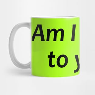 Am I a joke to you?! Mug